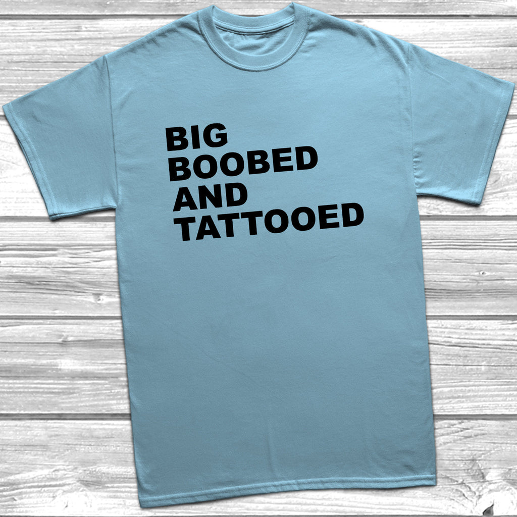 Get trendy with Big Boobed And Tattooed T-Shirt - T-Shirt available at DizzyKitten. Grab yours for £8.99 today!