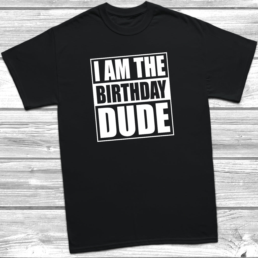 Get trendy with I Am The Birthday Dude T-Shirt - T-Shirt available at DizzyKitten. Grab yours for £9.49 today!