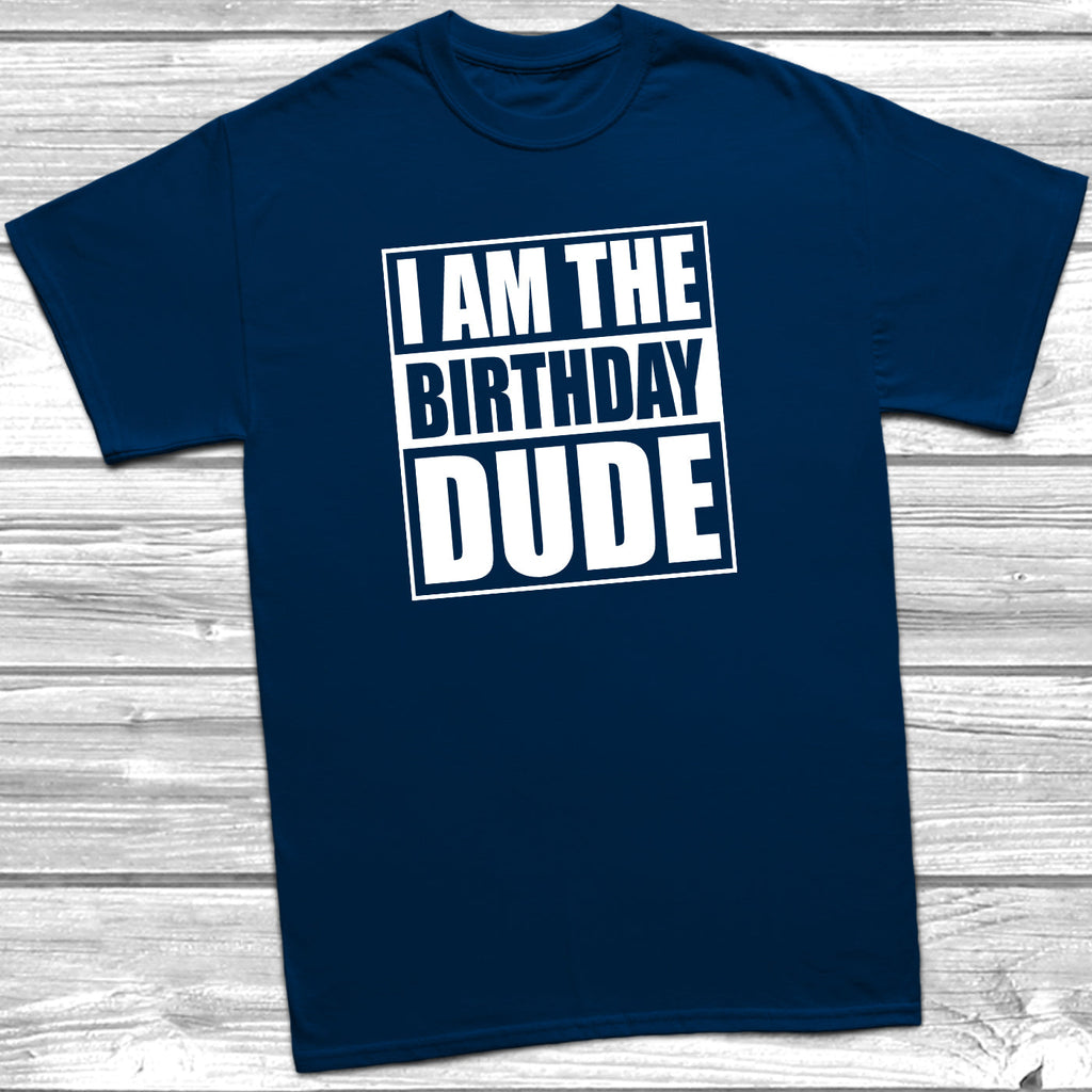 Get trendy with I Am The Birthday Dude T-Shirt - T-Shirt available at DizzyKitten. Grab yours for £9.49 today!