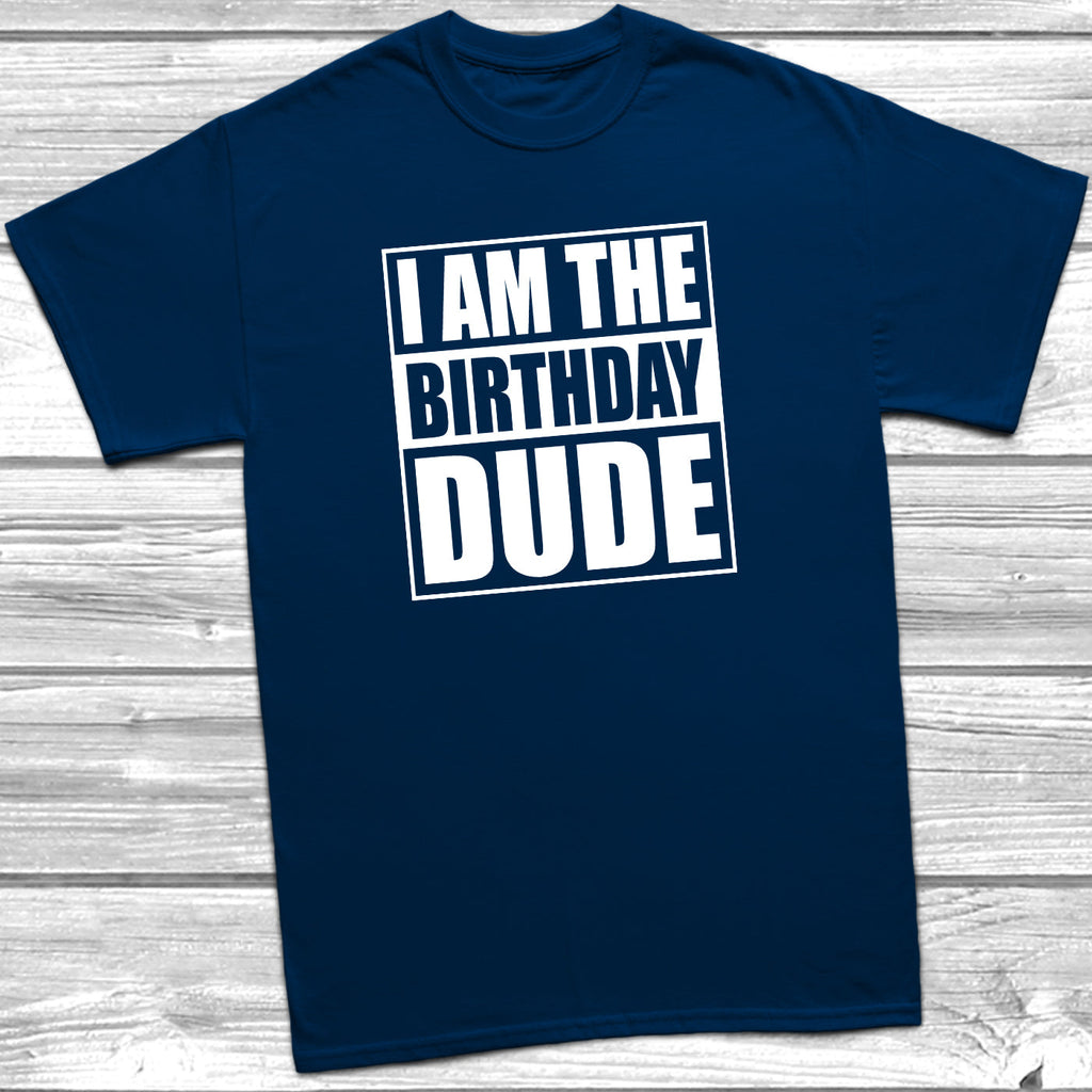 Get trendy with I Am The Birthday Dude T-Shirt - T-Shirt available at DizzyKitten. Grab yours for £8.99 today!