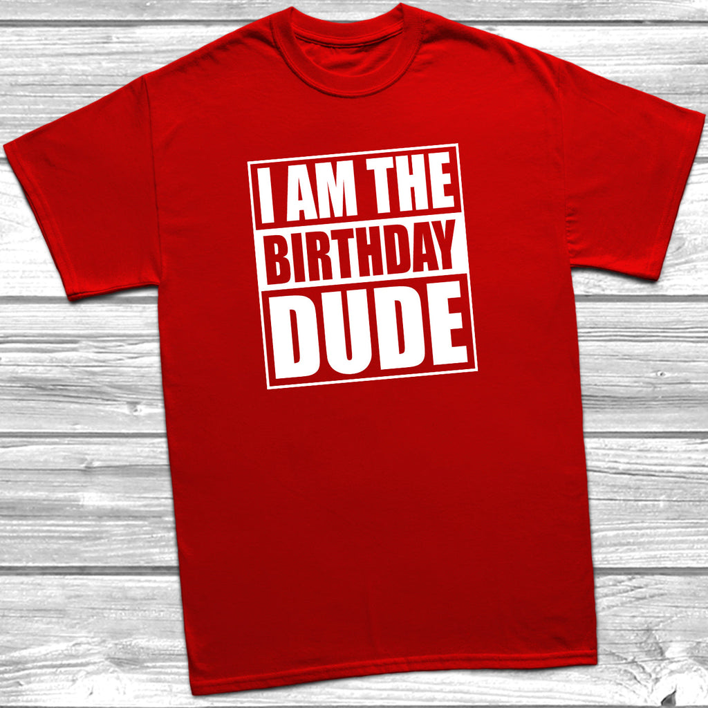 Get trendy with I Am The Birthday Dude T-Shirt - T-Shirt available at DizzyKitten. Grab yours for £9.95 today!