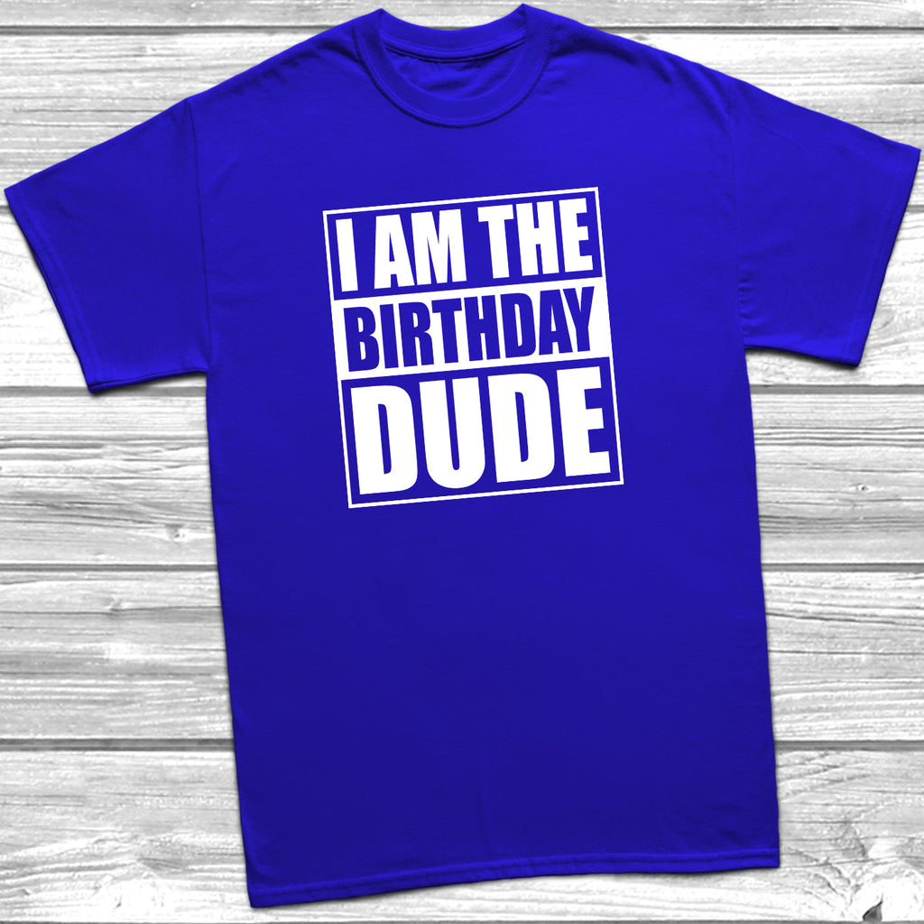 Get trendy with I Am The Birthday Dude T-Shirt - T-Shirt available at DizzyKitten. Grab yours for £9.49 today!