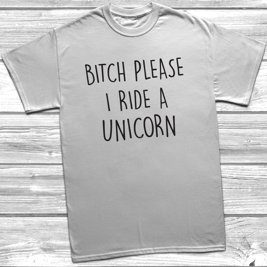 Get trendy with Bitch Please I Ride A Unicorn T-Shirt - T-Shirt available at DizzyKitten. Grab yours for £9.49 today!