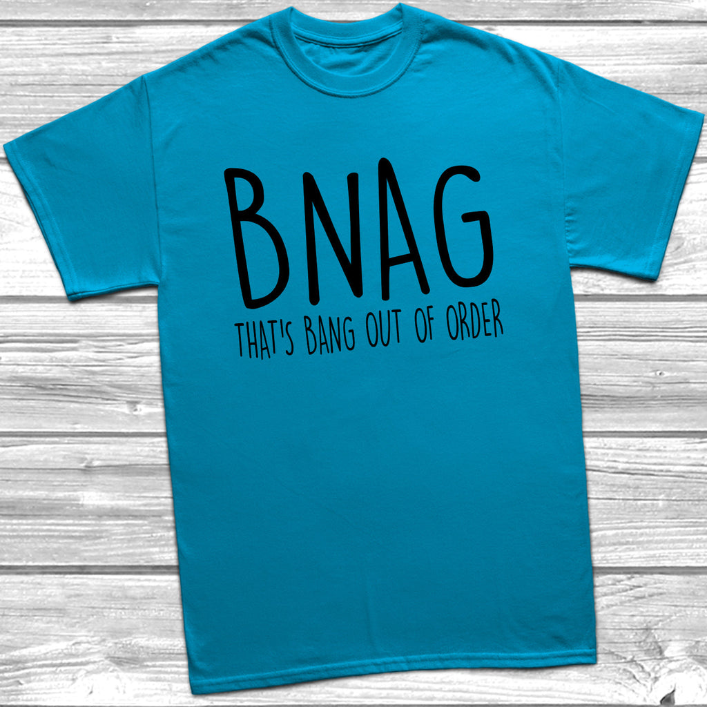 Get trendy with BNAG That's Bang Our Of Order T-Shirt - T-Shirt available at DizzyKitten. Grab yours for £8.99 today!