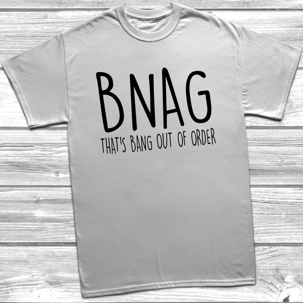 Get trendy with BNAG That's Bang Our Of Order T-Shirt - T-Shirt available at DizzyKitten. Grab yours for £8.99 today!