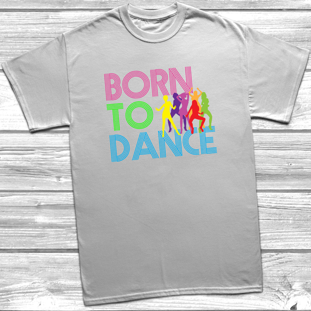 Get trendy with Born To Dance T-Shirt - T-Shirt available at DizzyKitten. Grab yours for £10.49 today!