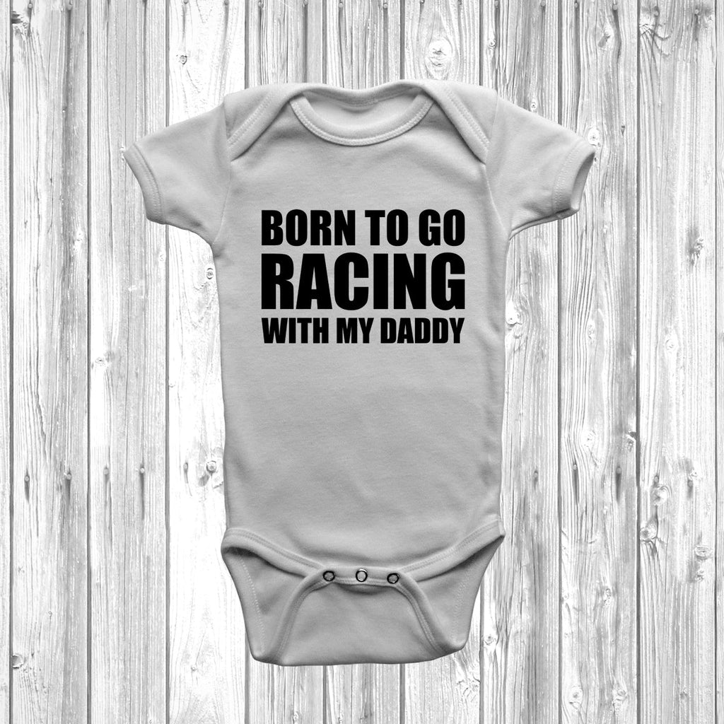 Get trendy with Born To Go Racing With My Daddy Baby Grow - Baby Grow available at DizzyKitten. Grab yours for £7.99 today!