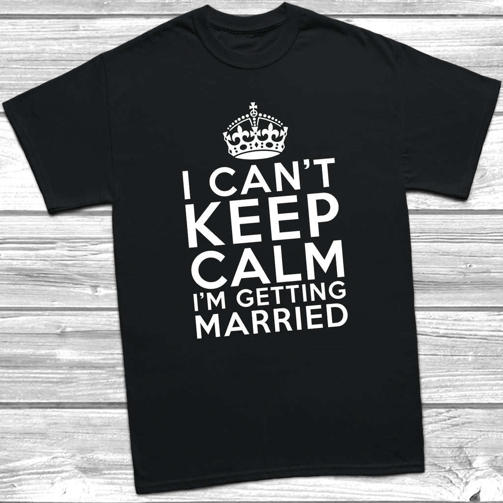 Get trendy with I Can't Keep Calm I'm Getting Married T-Shirt - T-Shirt available at DizzyKitten. Grab yours for £10.49 today!