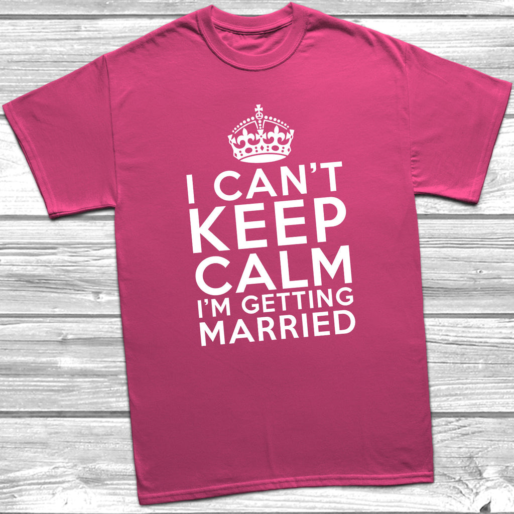 Get trendy with I Can't Keep Calm I'm Getting Married T-Shirt - T-Shirt available at DizzyKitten. Grab yours for £10.49 today!