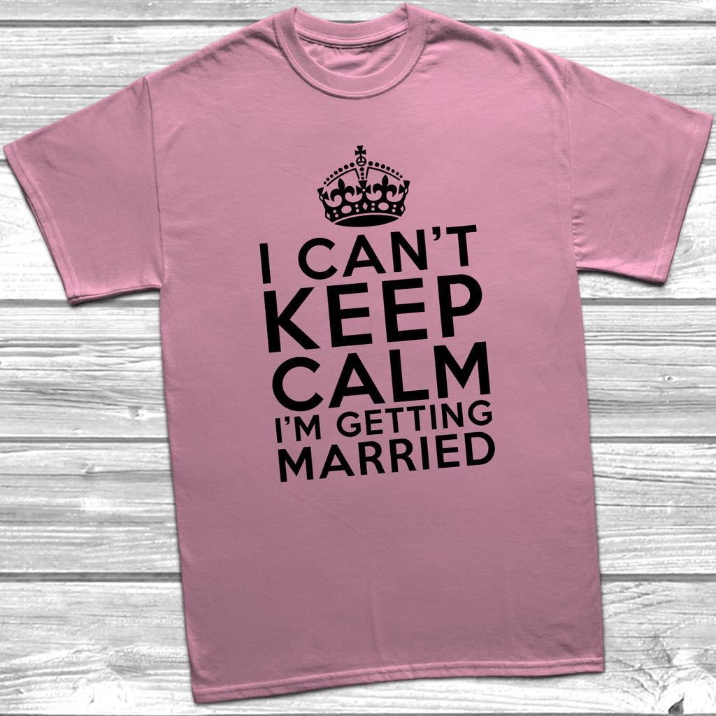 Get trendy with I Can't Keep Calm I'm Getting Married T-Shirt - T-Shirt available at DizzyKitten. Grab yours for £9.99 today!
