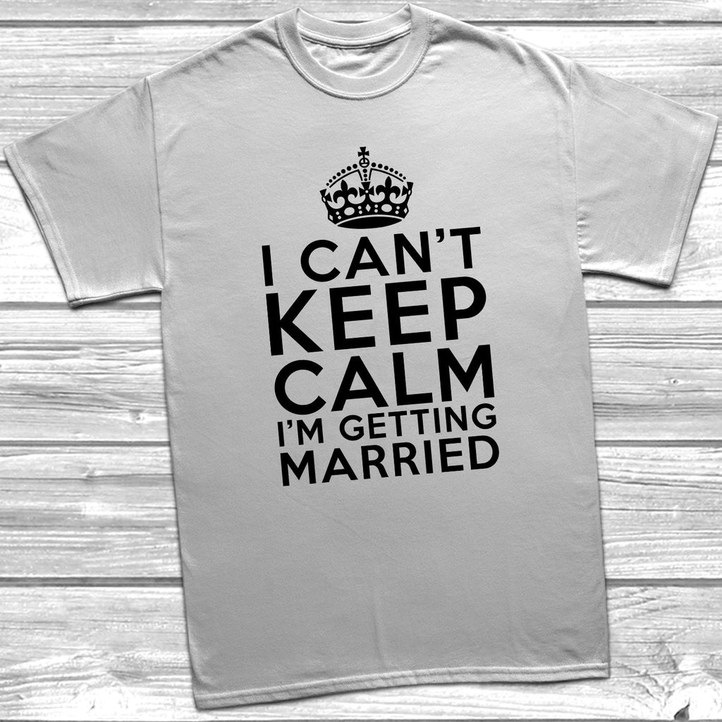 Get trendy with I Can't Keep Calm I'm Getting Married T-Shirt - T-Shirt available at DizzyKitten. Grab yours for £10.49 today!