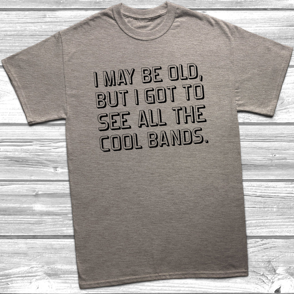 Get trendy with I May Be Old But See All The Cool Bands T-Shirt - T-Shirt available at DizzyKitten. Grab yours for £8.99 today!