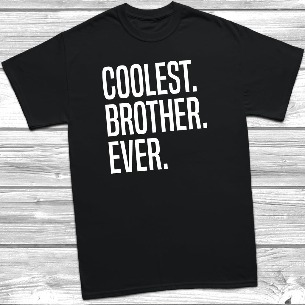 Get trendy with Coolest Brother Ever T-Shirt - T-Shirt available at DizzyKitten. Grab yours for £10.45 today!