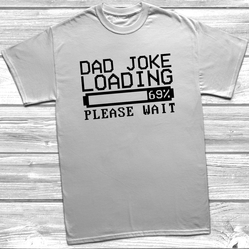 Get trendy with Dad Joke Loading T-Shirt - T-Shirt available at DizzyKitten. Grab yours for £9.95 today!