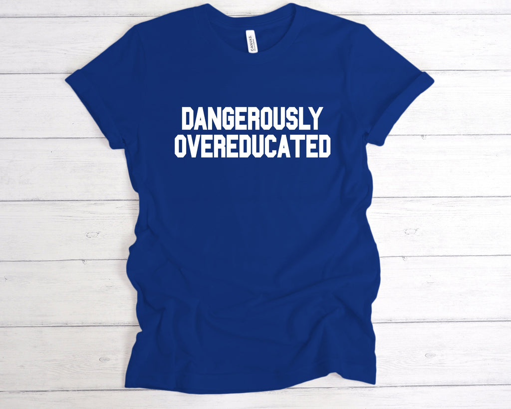 Get trendy with Dangerously Overeducated T-Shirt - T-Shirt available at DizzyKitten. Grab yours for £12.99 today!