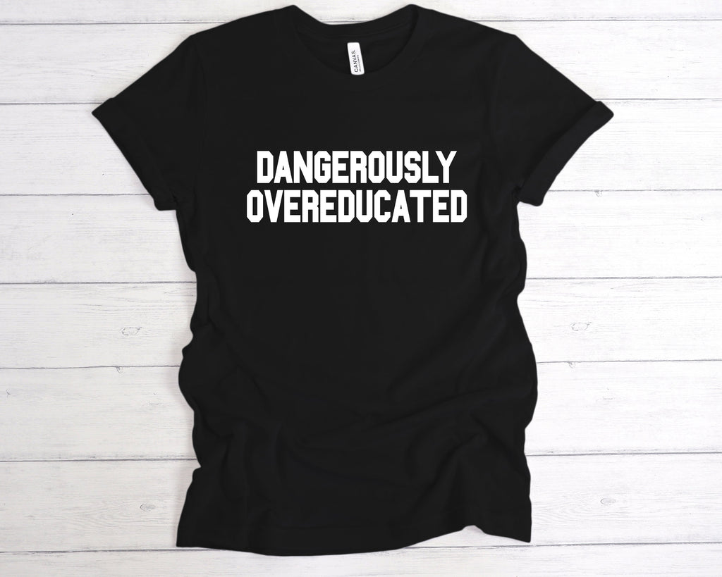 Get trendy with Dangerously Overeducated T-Shirt - T-Shirt available at DizzyKitten. Grab yours for £12.99 today!