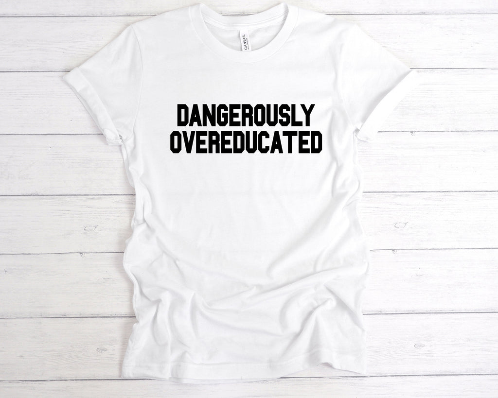 Get trendy with Dangerously Overeducated T-Shirt - T-Shirt available at DizzyKitten. Grab yours for £12.99 today!