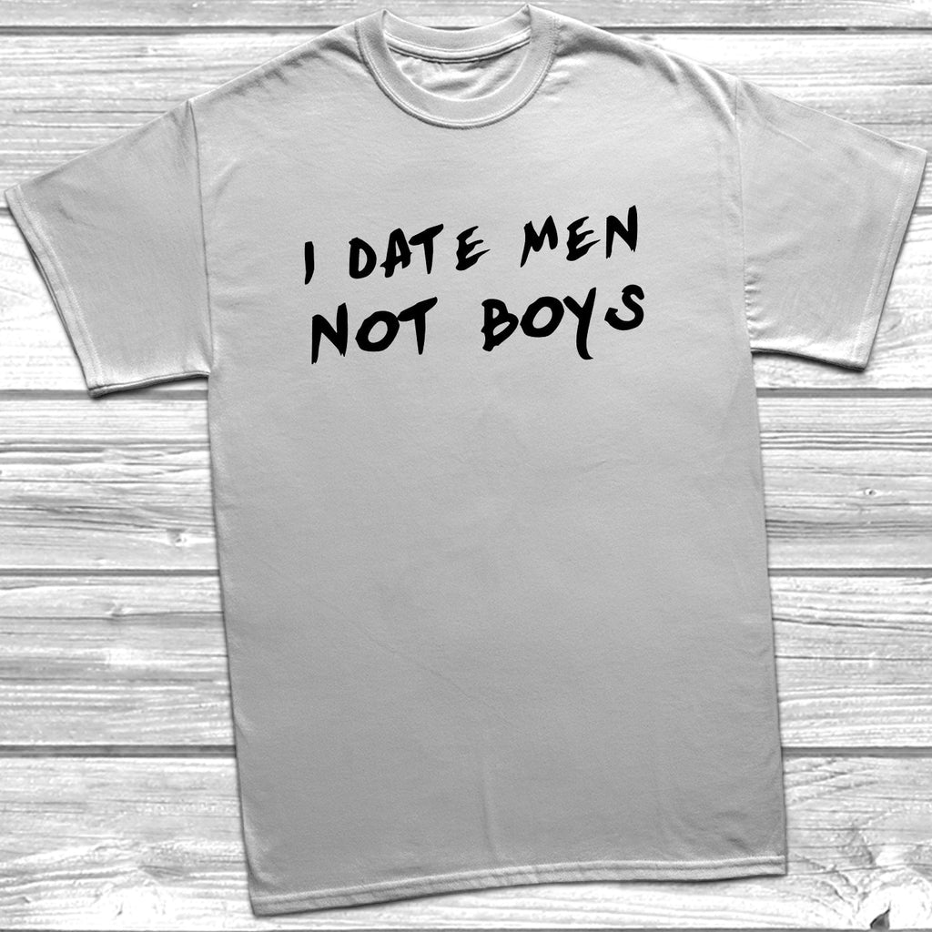 Get trendy with I Date Men Not Boys T-Shirt - T-Shirt available at DizzyKitten. Grab yours for £8.99 today!