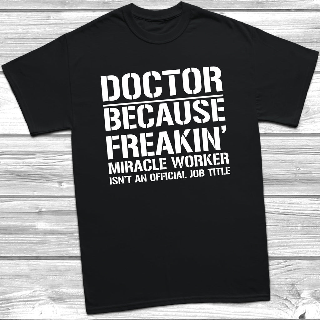 Get trendy with Doctor Because Miracle Worker Official Job Title T-Shirt - T-Shirt available at DizzyKitten. Grab yours for £9.49 today!