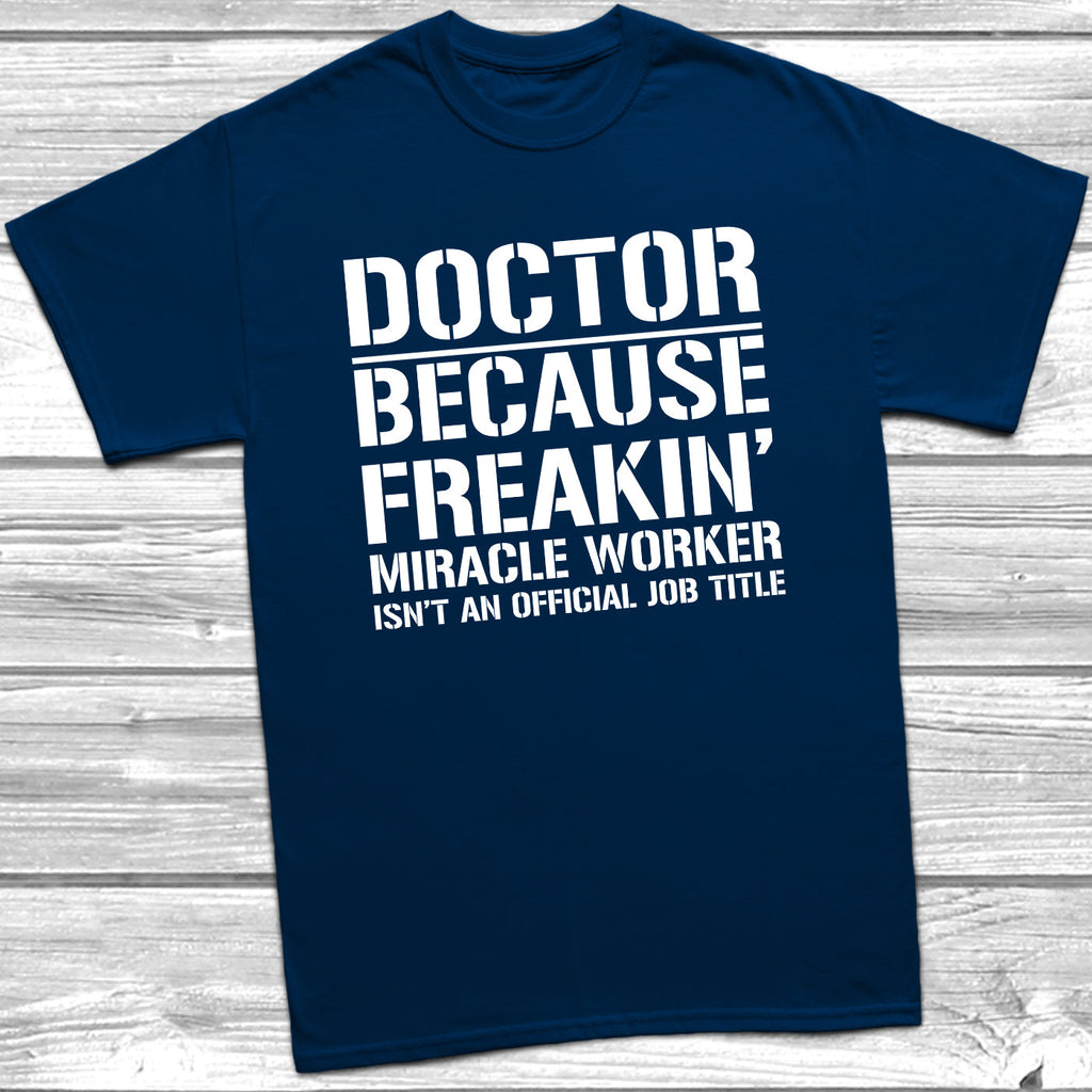 Get trendy with Doctor Because Miracle Worker Official Job Title T-Shirt - T-Shirt available at DizzyKitten. Grab yours for £9.49 today!