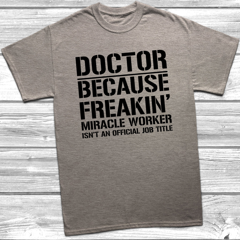 Get trendy with Doctor Because Miracle Worker Official Job Title T-Shirt - T-Shirt available at DizzyKitten. Grab yours for £9.49 today!