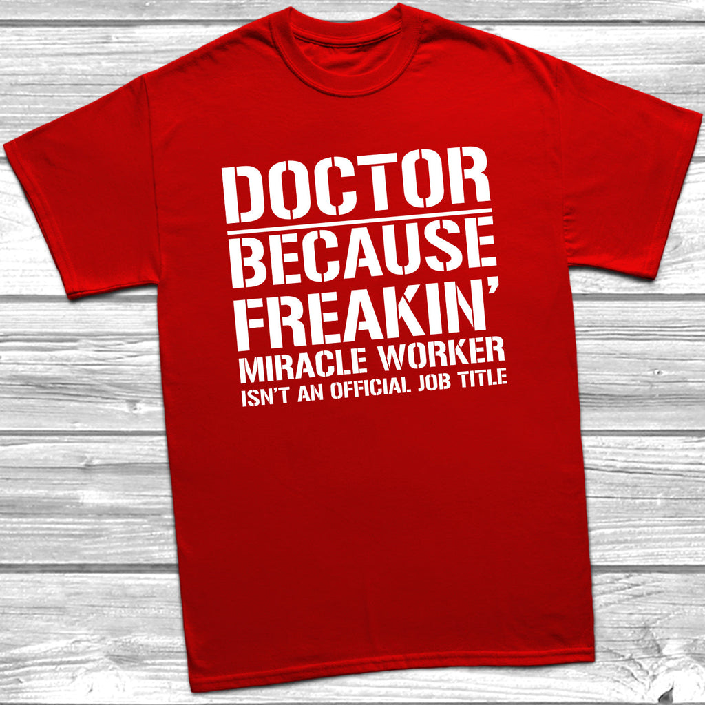 Get trendy with Doctor Because Miracle Worker Official Job Title T-Shirt - T-Shirt available at DizzyKitten. Grab yours for £9.49 today!