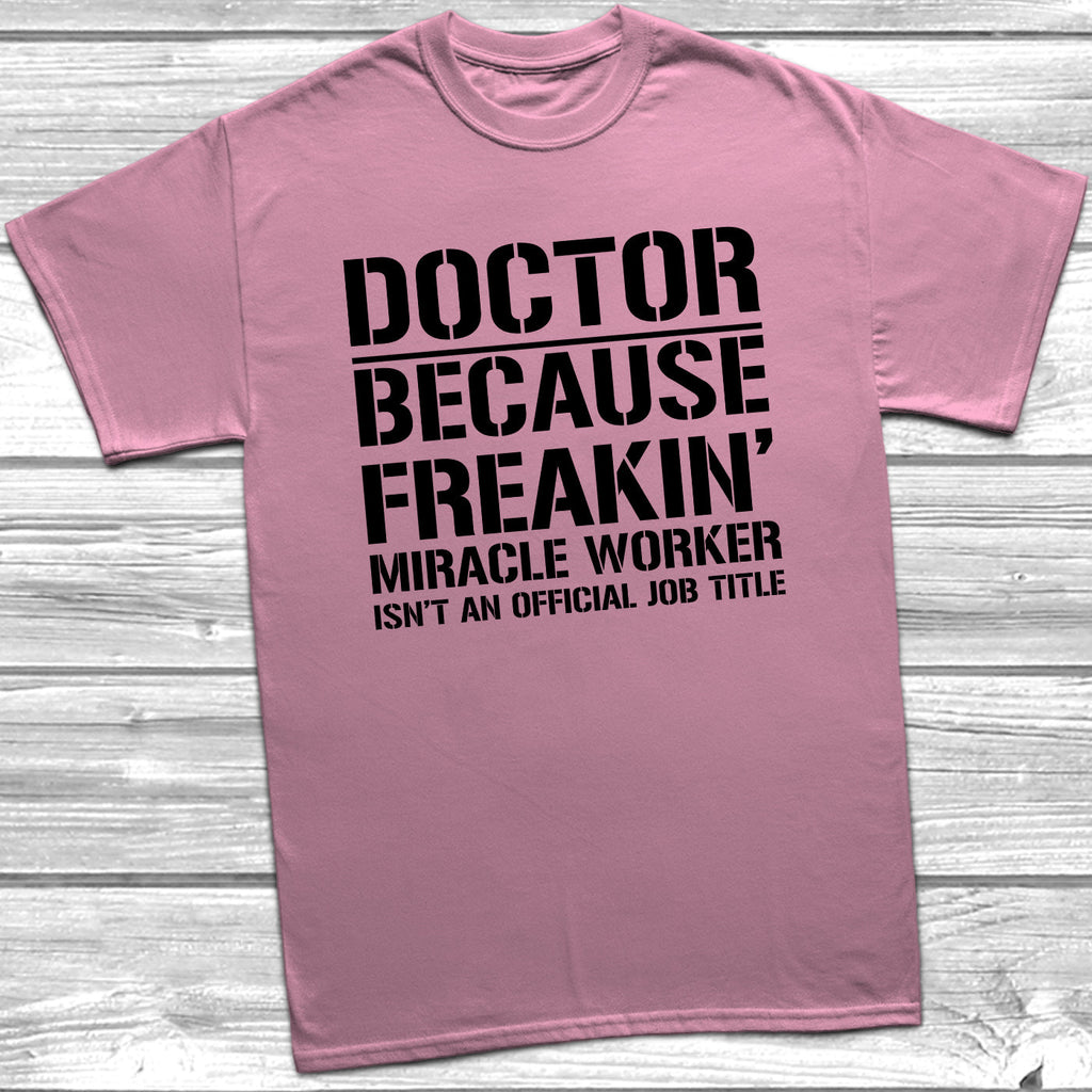 Get trendy with Doctor Because Miracle Worker Official Job Title T-Shirt - T-Shirt available at DizzyKitten. Grab yours for £9.49 today!