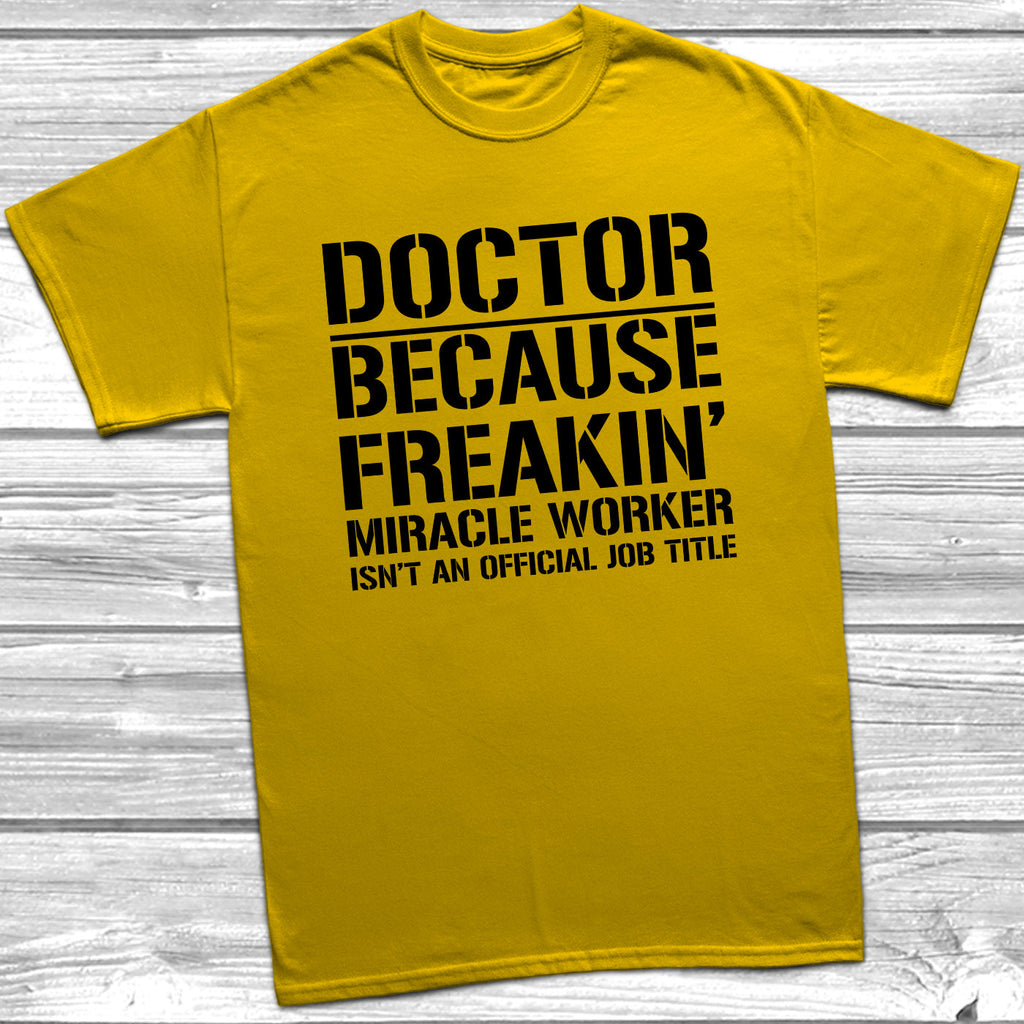 Get trendy with Doctor Because Miracle Worker Official Job Title T-Shirt - T-Shirt available at DizzyKitten. Grab yours for £8.99 today!