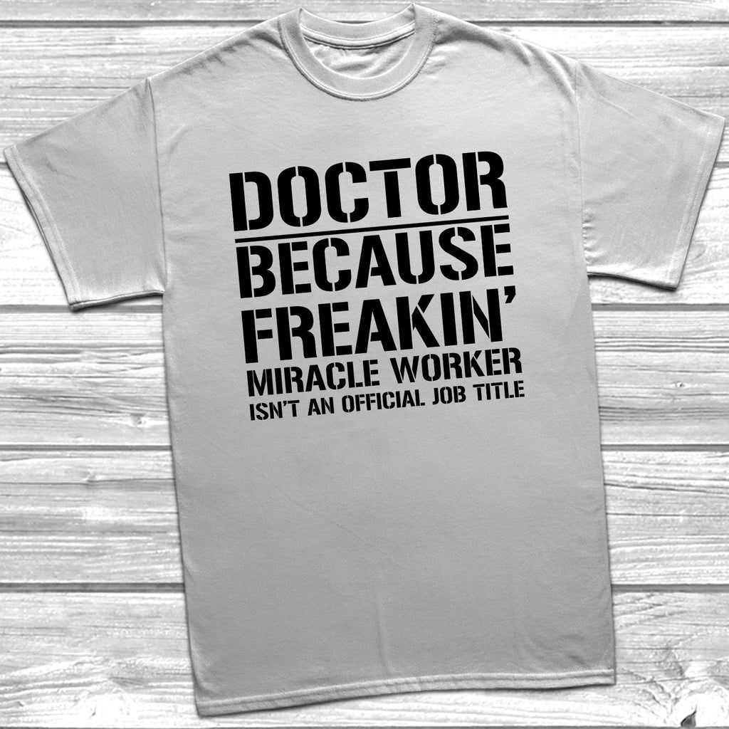 Get trendy with Doctor Because Miracle Worker Official Job Title T-Shirt - T-Shirt available at DizzyKitten. Grab yours for £9.49 today!