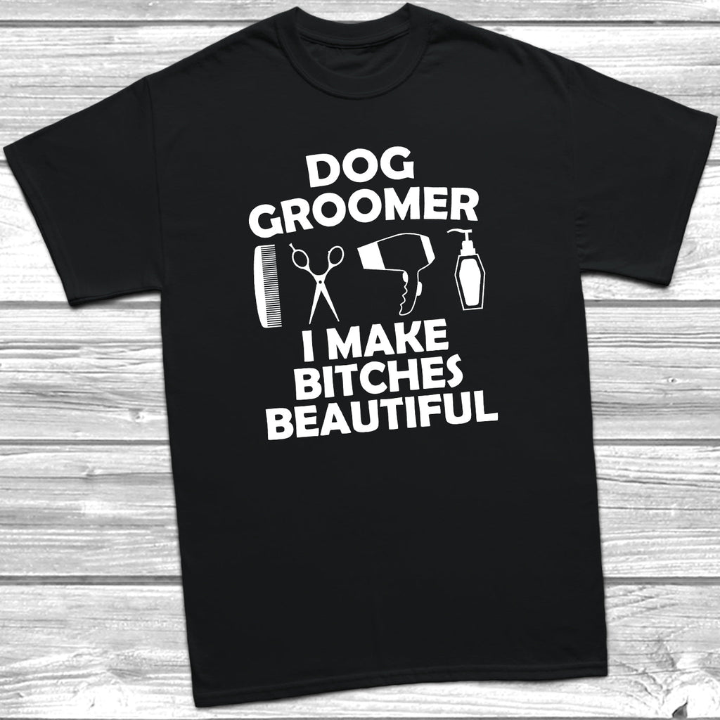 Get trendy with Dog Groomer I Make Bitches Beautiful T-Shirt - T-Shirt available at DizzyKitten. Grab yours for £10.45 today!