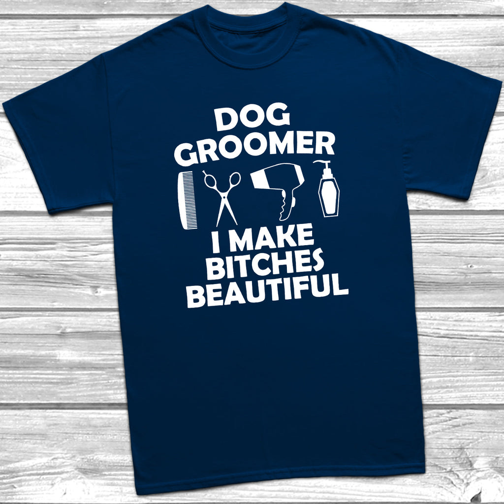 Get trendy with Dog Groomer I Make Bitches Beautiful T-Shirt - T-Shirt available at DizzyKitten. Grab yours for £10.45 today!