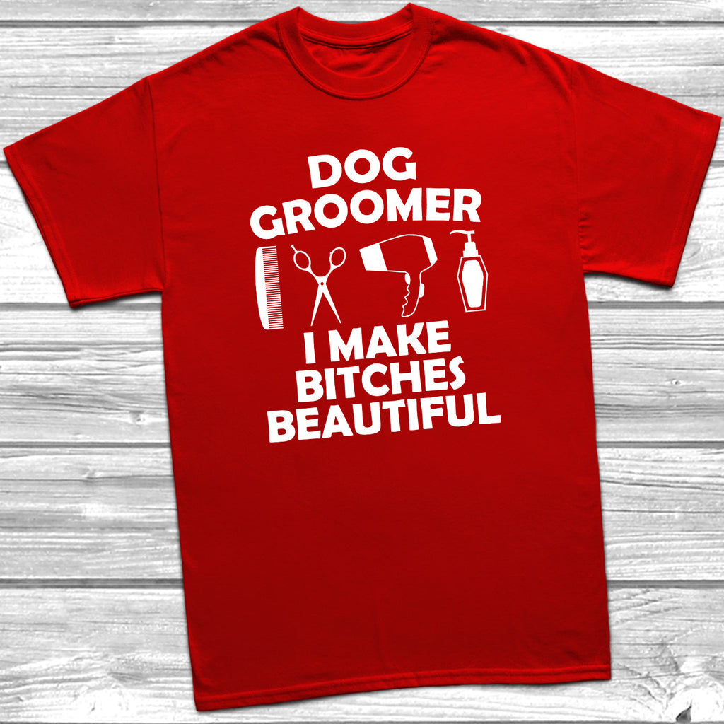 Get trendy with Dog Groomer I Make Bitches Beautiful T-Shirt - T-Shirt available at DizzyKitten. Grab yours for £10.45 today!