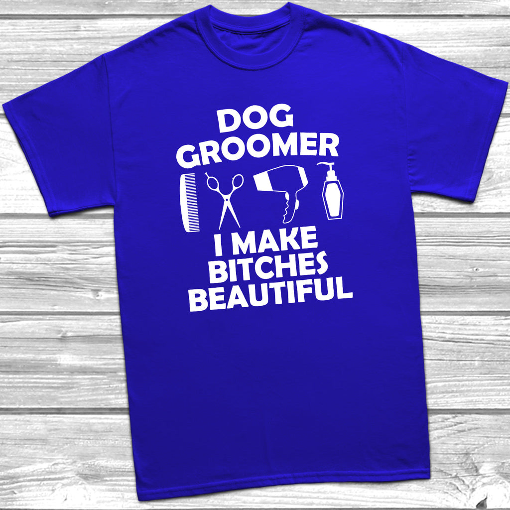 Get trendy with Dog Groomer I Make Bitches Beautiful T-Shirt - T-Shirt available at DizzyKitten. Grab yours for £10.45 today!