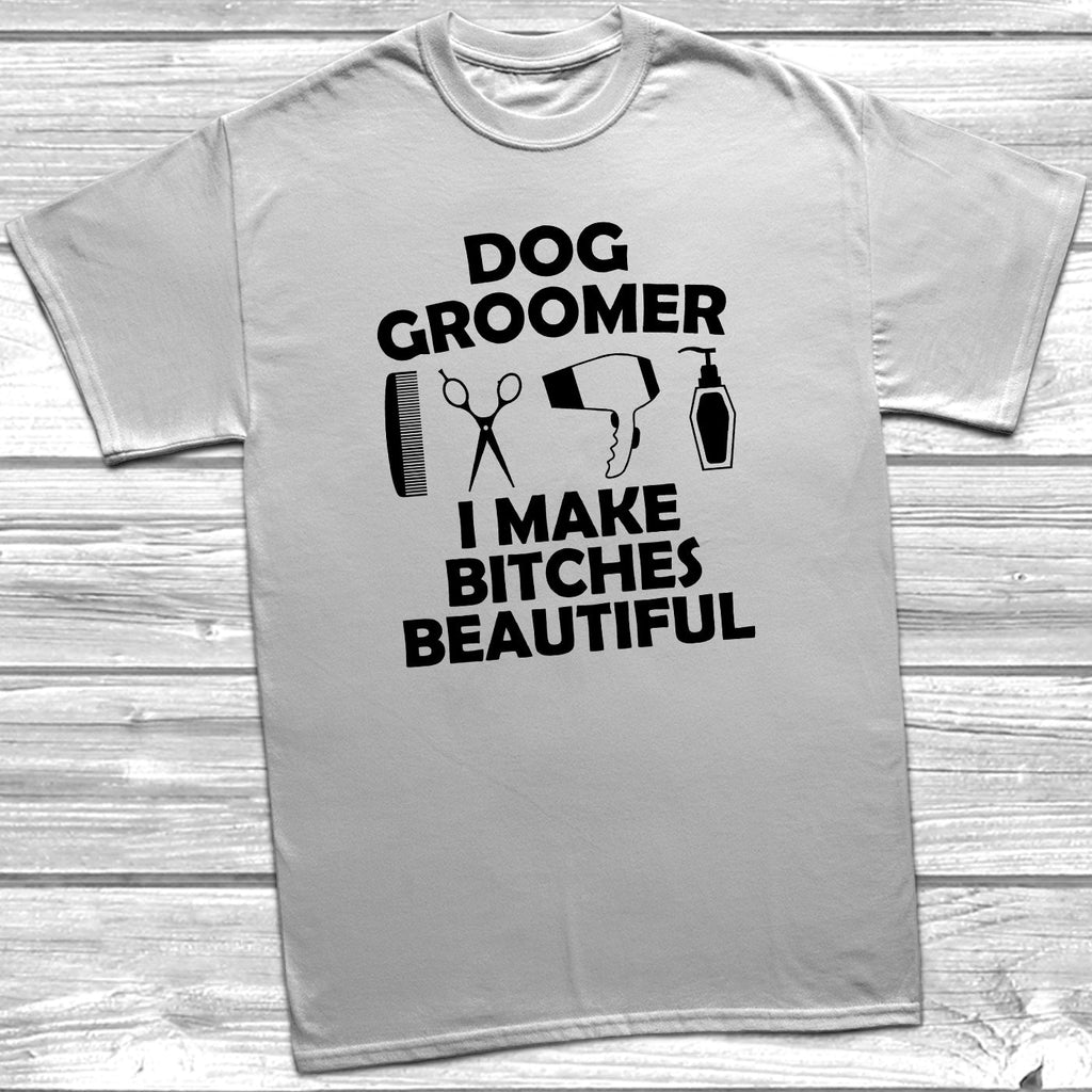 Get trendy with Dog Groomer I Make Bitches Beautiful T-Shirt - T-Shirt available at DizzyKitten. Grab yours for £9.95 today!