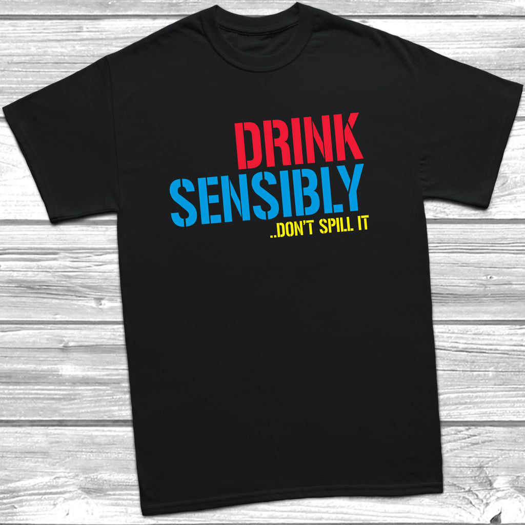 Get trendy with Drink Sensibly Don't Spill It T-Shirt - T-Shirt available at DizzyKitten. Grab yours for £10.49 today!