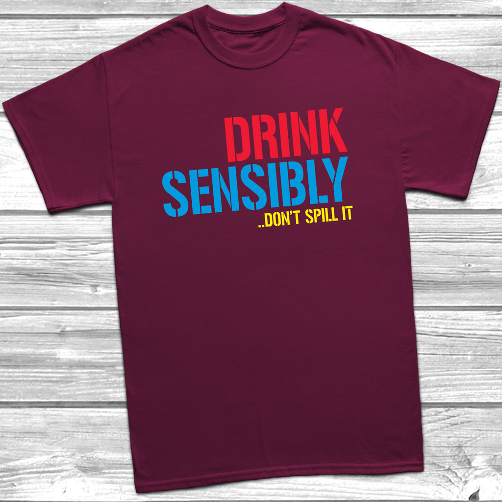 Get trendy with Drink Sensibly Don't Spill It T-Shirt - T-Shirt available at DizzyKitten. Grab yours for £10.49 today!