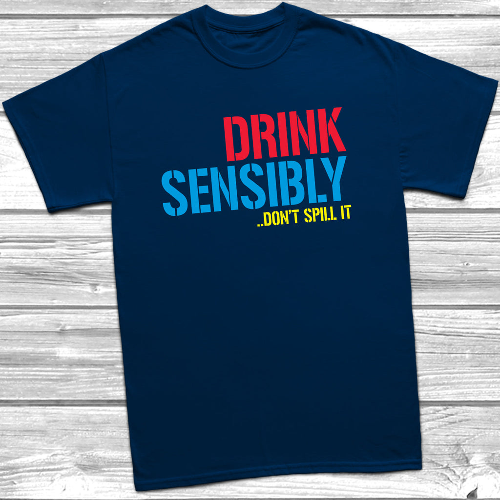 Get trendy with Drink Sensibly Don't Spill It T-Shirt - T-Shirt available at DizzyKitten. Grab yours for £9.99 today!