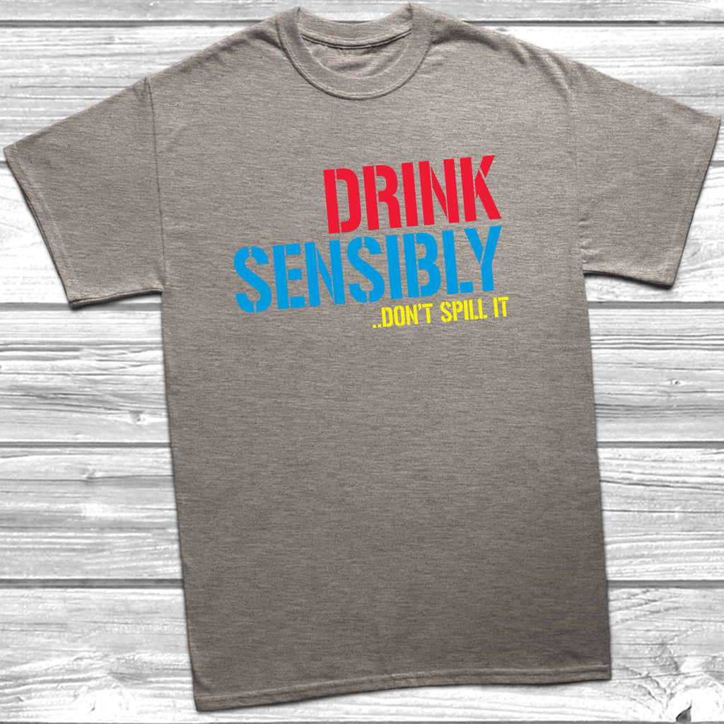 Get trendy with Drink Sensibly Don't Spill It T-Shirt - T-Shirt available at DizzyKitten. Grab yours for £10.49 today!