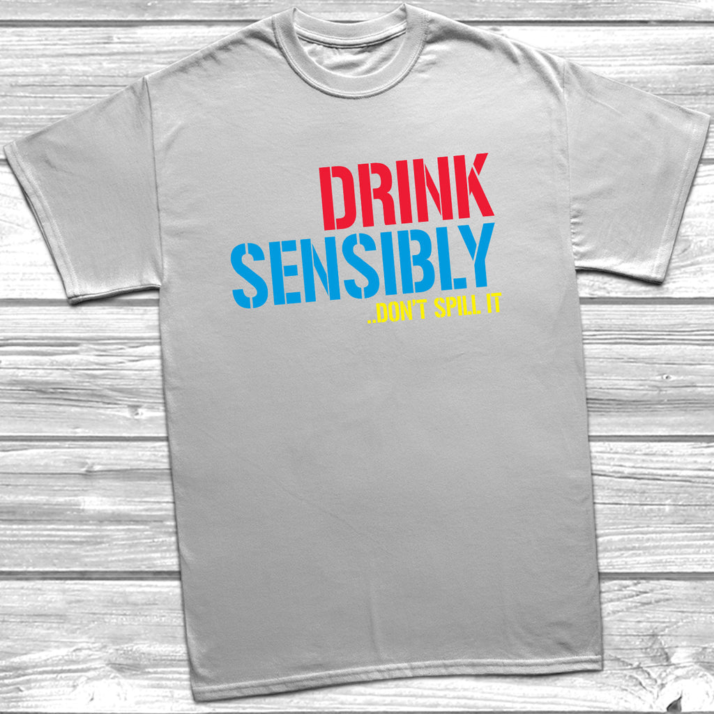 Get trendy with Drink Sensibly Don't Spill It T-Shirt - T-Shirt available at DizzyKitten. Grab yours for £10.49 today!