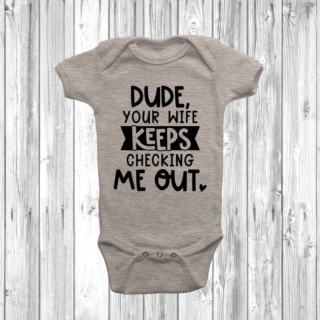 Get trendy with Dude Your Wife Keeps Checking Me Out Baby Grow - Baby Grow available at DizzyKitten. Grab yours for £7.45 today!