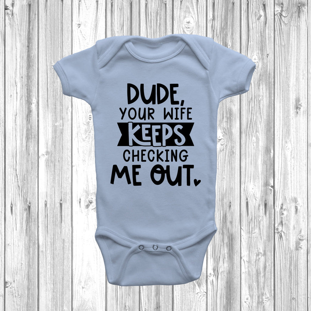 Get trendy with Dude Your Wife Keeps Checking Me Out Baby Grow - Baby Grow available at DizzyKitten. Grab yours for £7.45 today!