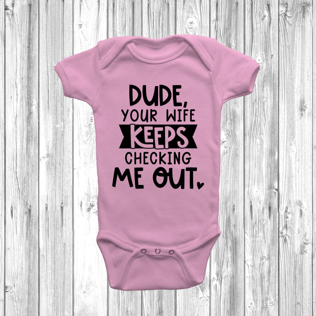 Get trendy with Dude Your Wife Keeps Checking Me Out Baby Grow - Baby Grow available at DizzyKitten. Grab yours for £7.45 today!