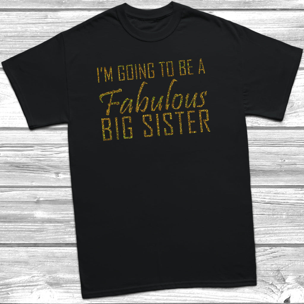 Get trendy with I'm Going To Be A Fabulous Big Sister T-Shirt - T-Shirt available at DizzyKitten. Grab yours for £9.45 today!