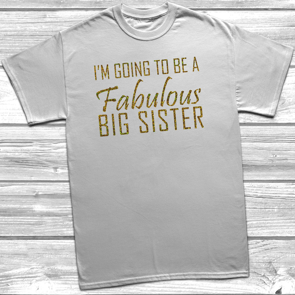 Get trendy with I'm Going To Be A Fabulous Big Sister T-Shirt - T-Shirt available at DizzyKitten. Grab yours for £8.95 today!