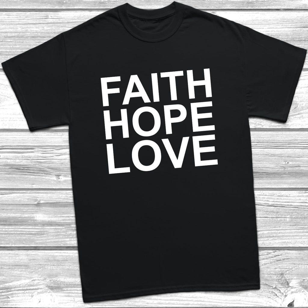 Get trendy with Faith Hope Love T-Shirt - T-Shirt available at DizzyKitten. Grab yours for £9.49 today!