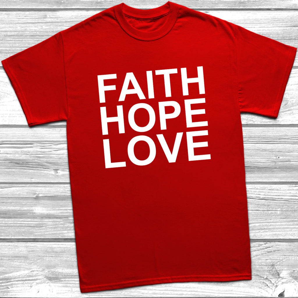 Get trendy with Faith Hope Love T-Shirt - T-Shirt available at DizzyKitten. Grab yours for £9.49 today!
