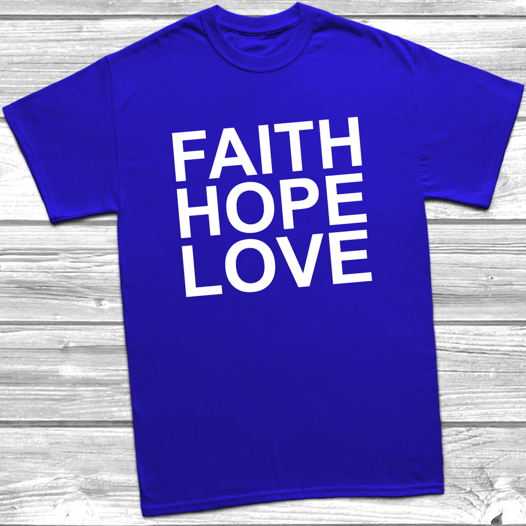 Get trendy with Faith Hope Love T-Shirt - T-Shirt available at DizzyKitten. Grab yours for £8.99 today!