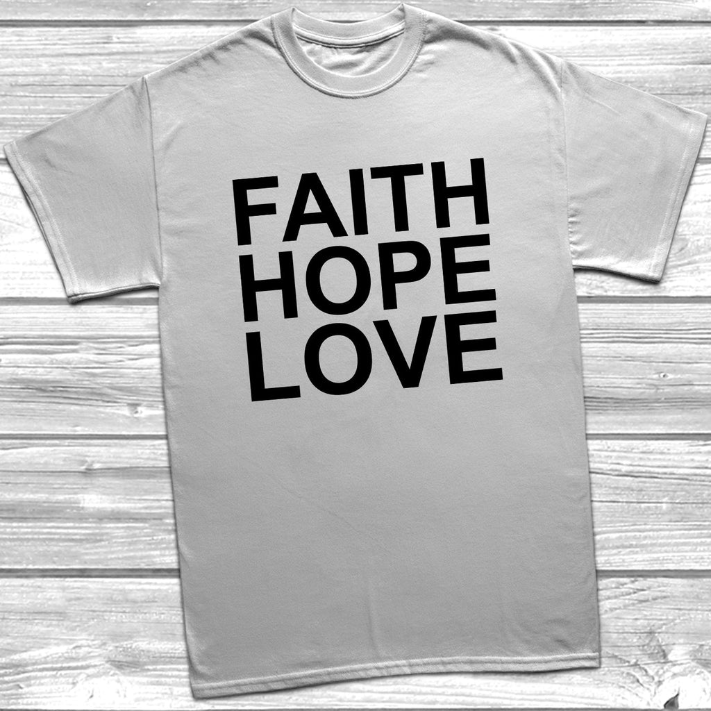 Get trendy with Faith Hope Love T-Shirt - T-Shirt available at DizzyKitten. Grab yours for £9.49 today!