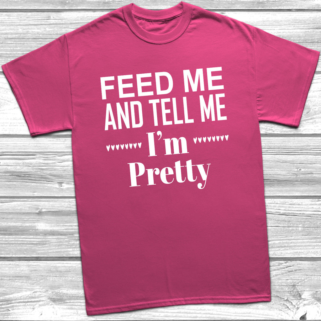 Get trendy with Feed Me And Tell Me I'm Pretty T-Shirt - T-Shirt available at DizzyKitten. Grab yours for £9.49 today!