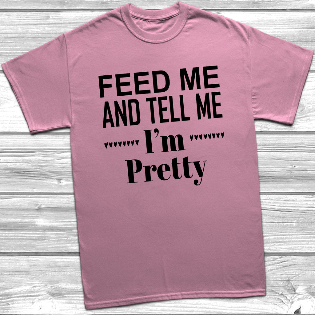 Get trendy with Feed Me And Tell Me I'm Pretty T-Shirt - T-Shirt available at DizzyKitten. Grab yours for £8.99 today!